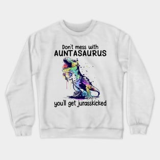 Don't Mess With Auntasaurus You'll Get Jurasskicked Dinosaur Crewneck Sweatshirt